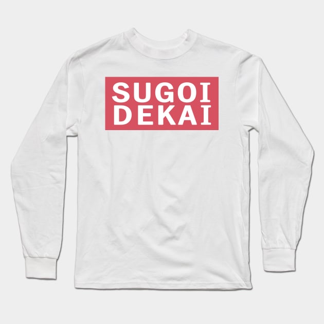 SUGOI DEKAI Long Sleeve T-Shirt by nefuku